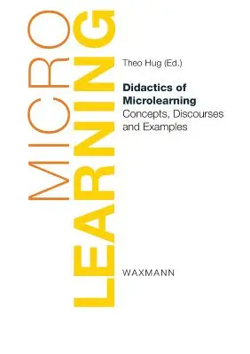 A mikrotanulás didaktikája: Fogalmak, diskurzusok és példák - Didactics of Microlearning: Concepts, Discourses and Examples