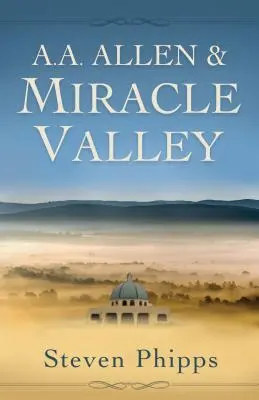 A. A. Allen & Miracle Valley