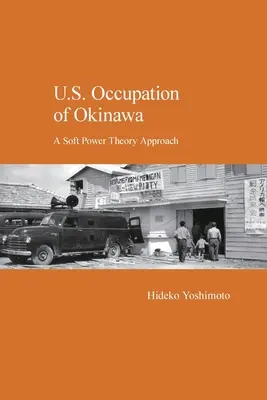 Okinawa amerikai megszállása: A puha hatalom elméletének megközelítése - U.S. Occupation of Okinawa: A Soft Power Theory Approach