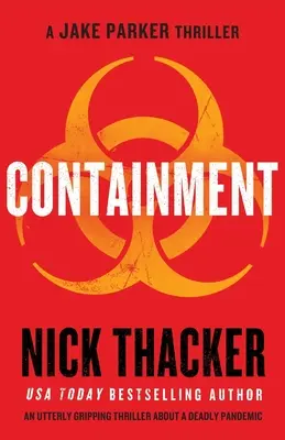 Containment: Egy teljesen lebilincselő thriller egy halálos világjárványról. - Containment: An utterly gripping thriller about a deadly pandemic