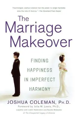 A házasság átalakítása: A boldogság megtalálása a tökéletlen harmóniában - The Marriage Makeover: Finding Happiness in Imperfect Harmony