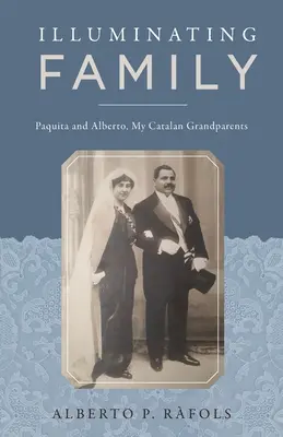 Illuminating Family: Paquita és Alberto, katalán nagyszüleim - Illuminating Family: Paquita and Alberto, My Catalan Grandparents