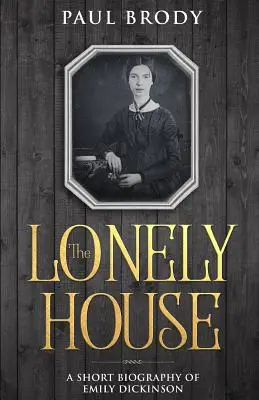 A magányos ház: Emily Dickinson életrajza - The Lonely House: A Biography of Emily Dickinson