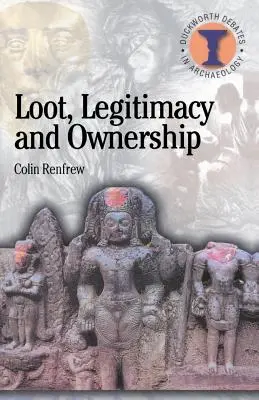 Zsákmány, legitimitás és tulajdonjog: A régészet etikai válsága - Loot, Legitimacy and Ownership: The Ethical Crisis in Archaeology