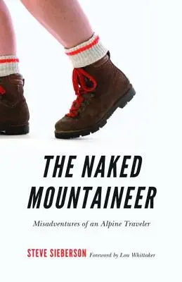 A meztelen hegymászó: Egy alpesi utazó kalandjai - The Naked Mountaineer: Misadventures of an Alpine Traveler