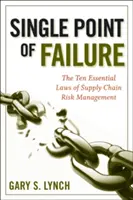 Egyetlen hibapont: Az ellátási lánc kockázatkezelésének 10 alapvető törvénye - Single Point of Failure: The 10 Essential Laws of Supply Chain Risk Management