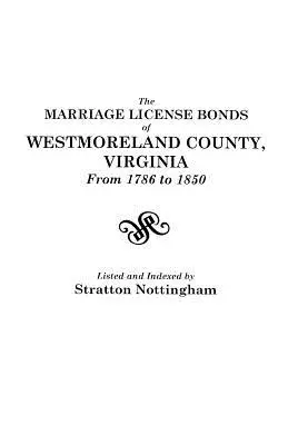 A virginiai Westmoreland megye házassági engedélyokiratai 1786-tól 1850-ig - The Marriage License Bonds of Westmoreland County, Virginia, from 1786 to 1850