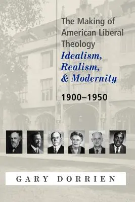 Az amerikai liberális teológia kialakulása: Idealizmus, realizmus és modernitás 1900-1950 - The Making of American Liberal Theology: Idealism, Realism, and Modernity 1900-1950