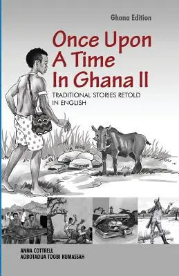 Egyszer volt, hol nem volt Ghánában. Második kiadás - Once Upon A Time In Ghana. Second Edition