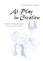 Játékban az alkotásban: Merton ébredése a női isteni felé - At Play in Creation: Merton's Awakening to the Feminine Divine