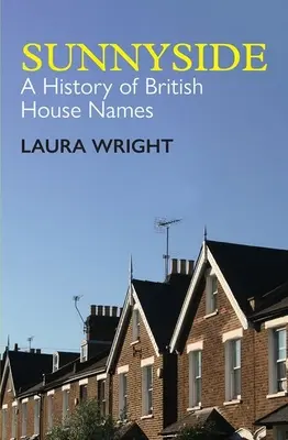 Sunnyside: A brit háznevek története - Sunnyside: A History of British House Names