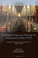 Elhúzódó expozíciós terápia PTSD-s serdülők számára A traumatikus élmények érzelmi feldolgozása, terapeuta útmutatója - Prolonged Exposure Therapy for Adolescents with Ptsd Emotional Processing of Traumatic Experiences, Therapist Guide