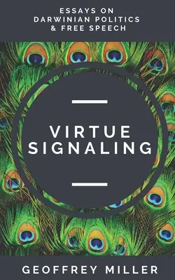 Virtue Signaling: Esszék a darwini politikáról és a szólásszabadságról - Virtue Signaling: Essays on Darwinian Politics & Free Speech