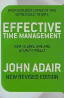 Hatékony időgazdálkodás (Felülvizsgált kiadás) - Hogyan takarítsuk meg az időt és költsük el bölcsen? - Effective Time Management (Revised edition) - How to save time and spend it wisely