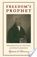 Freedomas Prophet: Richard Allen püspök, az AME egyház és a fekete alapító atyák - Freedomas Prophet: Bishop Richard Allen, the AME Church, and the Black Founding Fathers