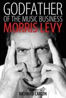 A zeneipar keresztapja: Morris Levy - Godfather of the Music Business: Morris Levy