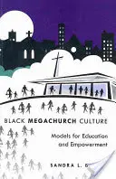 Fekete megatemplomi kultúra: Models for Education and Empowerment - Black Megachurch Culture: Models for Education and Empowerment