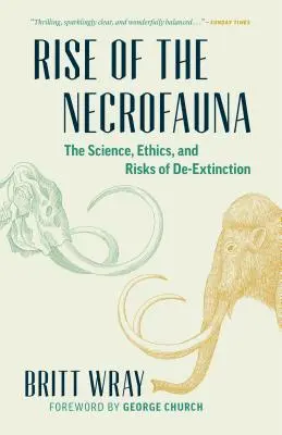 Rise of the Necrofauna: A kihalás tudománya, etikája és kockázatai - Rise of the Necrofauna: The Science, Ethics, and Risks of De-Extinction