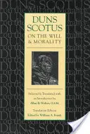 Duns Scotus az akaratról és az erkölcsről (ford. kiadás) - Duns Scotus on the Will and Morality (Translation Edition)