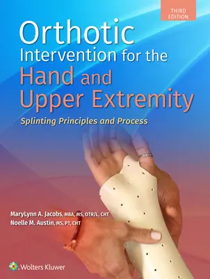 Orthotikus beavatkozás a kéz és a felső végtagok számára: Sínezési elvek és folyamatok - Orthotic Intervention for the Hand and Upper Extremity: Splinting Principles and Process