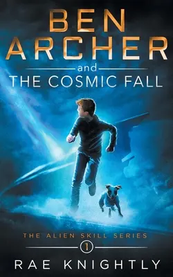 Ben Archer és a kozmikus bukás (The Alien Skill Series, 1. könyv) - Ben Archer and the Cosmic Fall (The Alien Skill Series, Book 1)