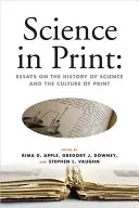 Science in Print:: Esszék a tudománytörténetről és a nyomtatás kultúrájáról - Science in Print:: Essays on the History of Science and the Culture of Print