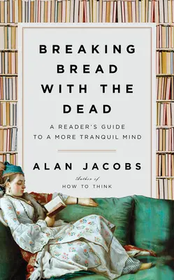 Kenyeret törni a halottakkal: Olvasói útmutató a nyugodtabb elme felé - Breaking Bread with the Dead: A Reader's Guide to a More Tranquil Mind