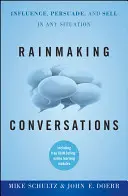 Rainmaking Conversations: Befolyásolás, meggyőzés és eladás minden helyzetben - Rainmaking Conversations: Influence, Persuade, and Sell in Any Situation