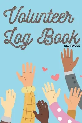 Önkéntes napló: Community Service Log Book, Work Hours Log, Notebook Diary To Record, Volunteering Journal 110 Pages - Volunteer Log Book: Community Service Log Book, Work Hours Log, Notebook Diary to Record, Volunteering Journal 110 Pages