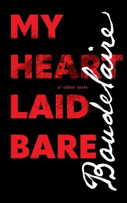 A csupasz szívem: és más szövegek - My Heart Laid Bare: & other texts