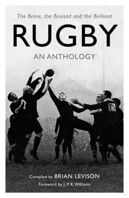 Rögbi: An Anthology: A bátrak, a sérültek és a briliánsok - Rugby: An Anthology: The Brave, the Bruised and the Brilliant