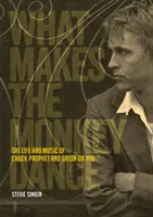 Mitől táncol a majom? Chuck Prophet élete és zenéje és Green on Red - What Makes the Monkey Dance: The Life and Music of Chuck Prophet and Green on Red