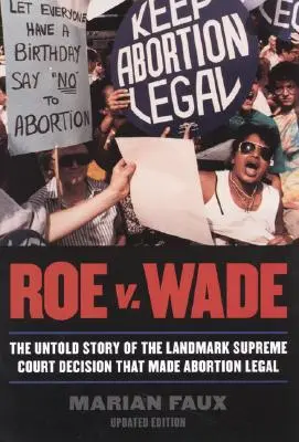 Roe v. Wade: A Legfelsőbb Bíróság döntésének el nem mondott története, amely legálissá tette az abortuszt, frissített kiadás - Roe v. Wade: The Untold Story of the Landmark Supreme Court Decision that Made Abortion Legal, Updated Edition