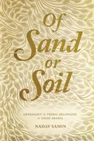 Homokból vagy talajból: Genealógia és törzsi hovatartozás Szaúd-Arábiában - Of Sand or Soil: Genealogy and Tribal Belonging in Saudi Arabia