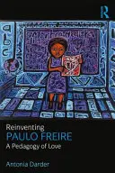 Paulo Freire újbóli feltalálása: A szeretet pedagógiája - Reinventing Paulo Freire: A Pedagogy of Love