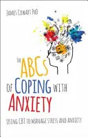 A szorongással való megküzdés ABC-je: A CBT használata a stressz és a szorongás kezelésében - The ABCs of Coping with Anxiety: Using CBT to Manage Stress and Anxiety