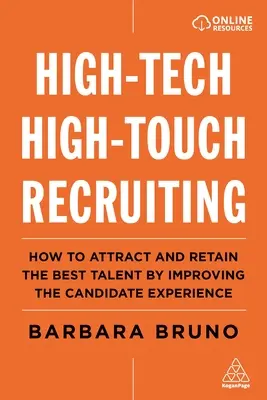 High-Tech High-Touch toborzás: Hogyan vonzzuk és tartsuk meg a legjobb tehetségeket a jelöltek élményének javításával? - High-Tech High-Touch Recruiting: How to Attract and Retain the Best Talent by Improving the Candidate Experience