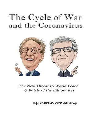 A háború és a koronavírus körforgása: A világbéke új fenyegetése és a milliárdosok csatája - The Cycle of War and the Coronavirus: The New Threat to World Peace & Battle of the Billionaires