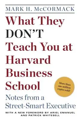 Amit nem tanítanak a Harvard Business Schoolban: Notes from a Street-Smart Executive - What They Don't Teach You at Harvard Business School: Notes from a Street-Smart Executive