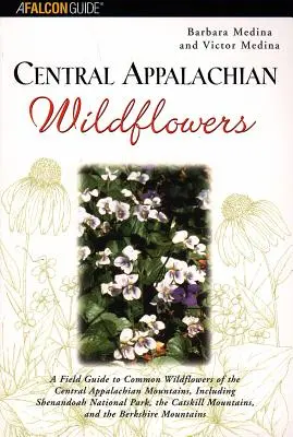 Közép-Appalache vadvirágok: A Field Guide to Common Wildflowers of the Central Appalachian Mountains, Including Shenandoah National Park, the Cat - Central Appalachian Wildflowers: A Field Guide to Common Wildflowers of the Central Appalachian Mountains, Including Shenandoah National Park, the Cat