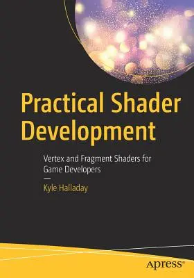 Gyakorlati shaderfejlesztés: Vertex és fragment árnyalók játékfejlesztők számára - Practical Shader Development: Vertex and Fragment Shaders for Game Developers