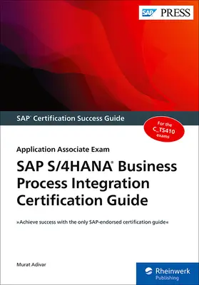 SAP S/4hana Üzleti folyamatintegrációs tanúsítási útmutató: Application Associate vizsga - SAP S/4hana Business Process Integration Certification Guide: Application Associate Exam