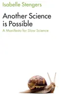 Egy másik tudomány is lehetséges: Kiáltvány a lassú tudományért - Another Science Is Possible: A Manifesto for Slow Science