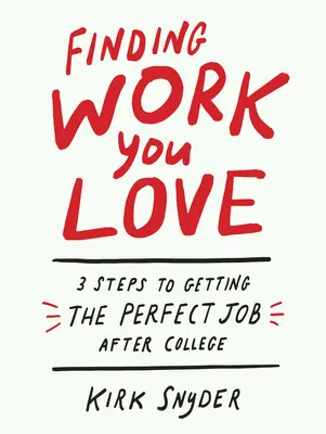 Találd meg a munkát, amit szeretsz: 3 lépés a tökéletes állás megszerzéséhez a főiskola után - Finding Work You Love: 3 Steps to Getting the Perfect Job After College