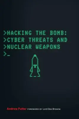 Hacking the Bomb: Kiberfenyegetések és nukleáris fegyverek - Hacking the Bomb: Cyber Threats and Nuclear Weapons