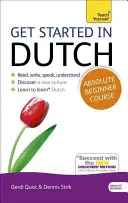 Kezdj el hollandul Abszolút kezdő tanfolyam: Az alapvető bevezetés az olvasás, írás, beszéd és egy új nyelv megértése terén - Get Started in Dutch Absolute Beginner Course: The Essential Introduction to Reading, Writing, Speaking and Understanding a New Language