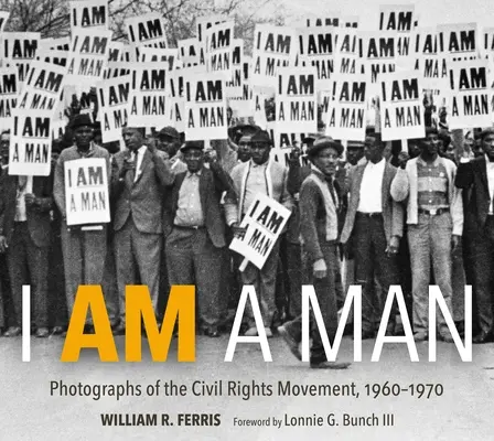 Férfi vagyok: Fotók a polgárjogi mozgalomról, 1960-1970 - I Am a Man: Photographs of the Civil Rights Movement, 1960-1970