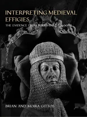 A középkori Effigies értelmezése: A bizonyítékok Yorkshire-től 1400-ig - Interpreting Medieval Effigies: The Evidence from Yorkshire to 1400