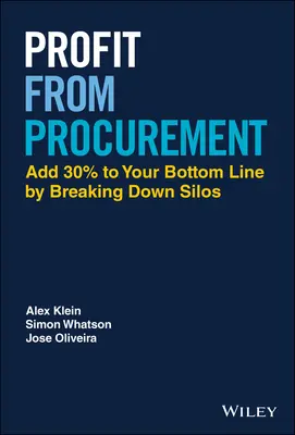 Profit a beszerzésből: 30%-kal növelje az eredményét a silók lebontásával - Profit from Procurement: Add 30% to Your Bottom Line by Breaking Down Silos