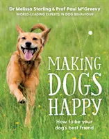 A kutyák boldoggá tétele - A szakértő útmutatója ahhoz, hogy a kutya legjobb barátja legyél - Making Dogs Happy - The expert guide to being your dog's best friend